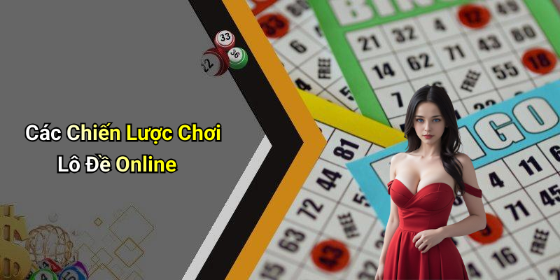 Các Chiến Lược Chơi Lô Đề Online