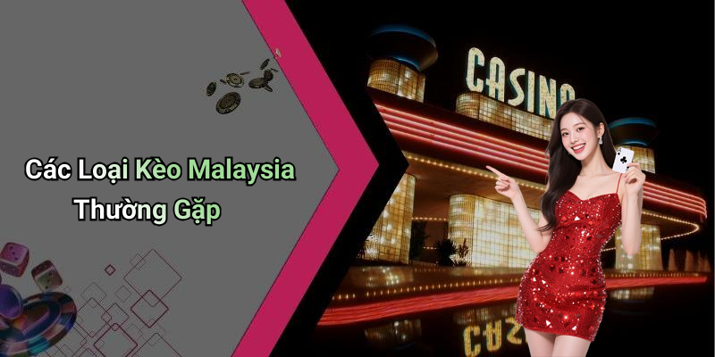 Các Loại Kèo Malaysia Thường Gặp