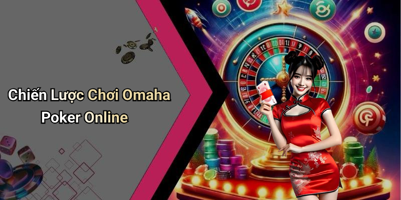 Chiến Lược Chơi Omaha Poker Online