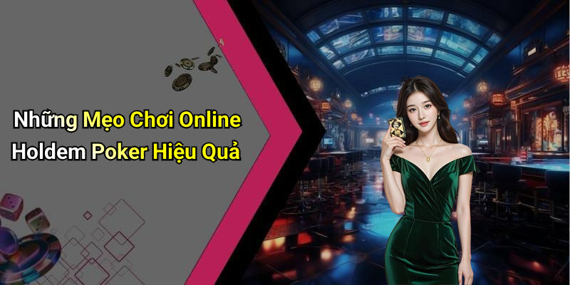 Những Mẹo Chơi Online Holdem Poker Hiệu Quả