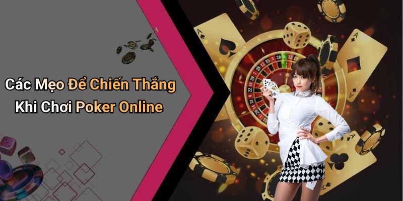 Các Mẹo Để Chiến Thắng Khi Chơi Poker Online