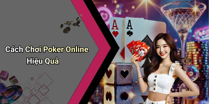 Cách Chơi Poker Online Hiệu Quả
