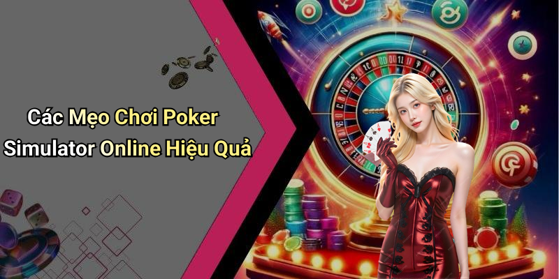 Các Mẹo Chơi Poker Simulator Online Hiệu Quả