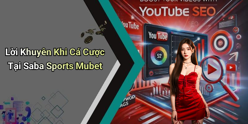 Lời Khuyên Khi Cá Cược Tại Saba Sports Mubet