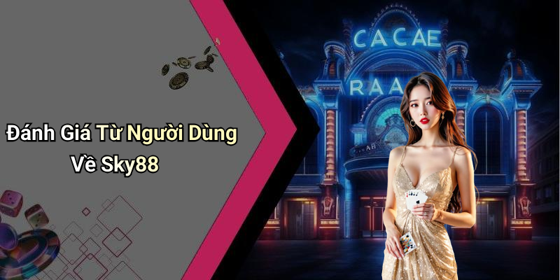 Đánh Giá Từ Người Dùng Về Sky88