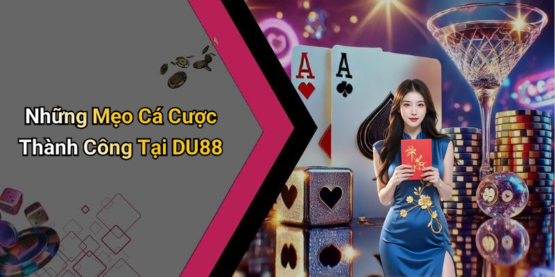 Những Mẹo Cá Cược Thành Công Tại DU88