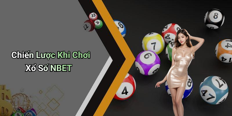 Chiến Lược Khi Chơi Xổ Số NBET