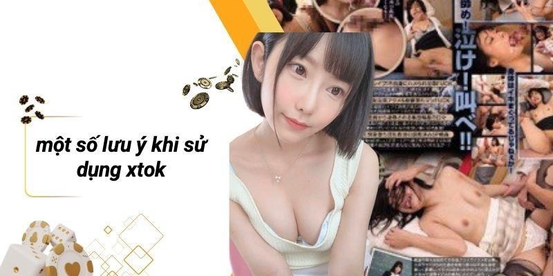 Một Số Lưu Ý Khi Sử Dụng XTOK